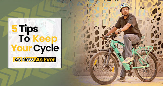 Electric Cycles That Never Age: Here are 5 Tips To Keep Your Cycle As New As Ever